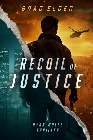 Book cover of Recoil of Justice by Brad Elder, featuring a man viewed from behind, split between a blue-toned city skyline and an amber desert landscape with a helicopter overhead. A Ryan Wolfe Thriller.
