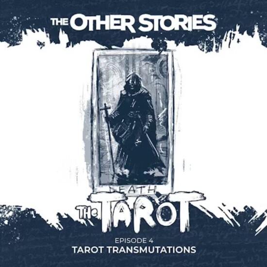 The Tarot, Episode 4, Tarot Transmutations, The Other Stories Podcast 