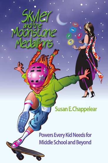 Skyler and the Moonstone Medallions - Powers Every Kid Needs for Middle School and Beyond
