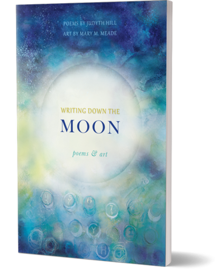 Cover of Writing Down the Moon by Judyth Hill, featuring a luminous full moon against a dreamy watercolor sky of blue, turquoise, and violet, with moon phases and celestial symbols below. Artwork by Mary M. Meade.