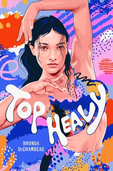 Image of book cover for Top Heavy, displaying art work of a teen girl with a determined expression and toned arms, in a dancer's pose amidst a colorful backdrop