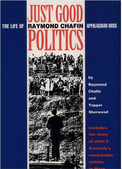 Cover of "Just Good Politics: The Life of Raymond Chafin, Appalachian Boss" 