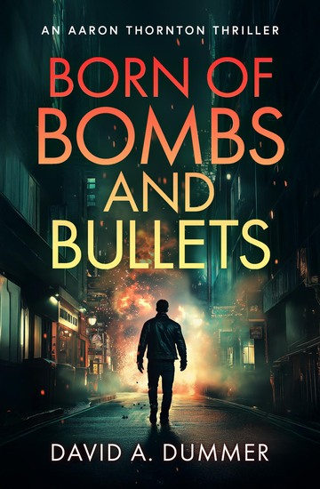 Born of Bombs and Bullets: An Aaron Thornton Thriller, cover design