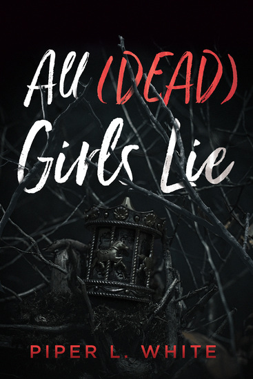 Dark cover with an image of a carousel piggy bank and tree limbs. All (Dad) Girls Lie by Piper L. White written in red and white font. 