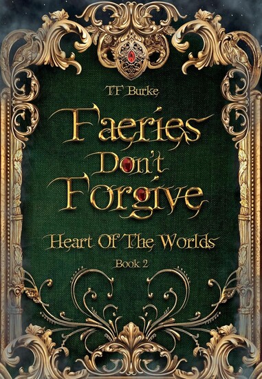 Cover to Faeries Don't Forgive, Book 2 in the Heart of the Worlds series