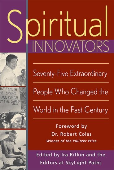 Spiritual Innovators: Seventy-Five Extraordinary People Who Changed the World in the Past Century 