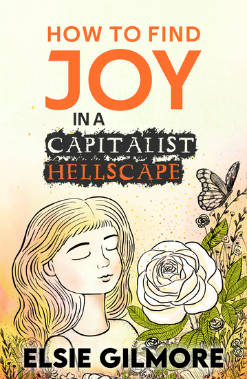 How to Find Joy in a Capitalist Hellscape, the book