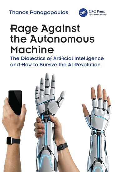 Book cover: Full cover of Rage Against the Autonomous Machine, depicting the evolution from primitive tools to robotic hands and AI technology.