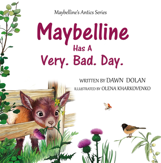 "Children's book cover titled 'Maybelline’s Antics Series: Maybelline Has A Very. Bad. Day.' written by Dawn Dolan and illustrated by Olena Kharkovenko. The background is white with green leaves framing the top left. An illustration shows a wide-eyed brow