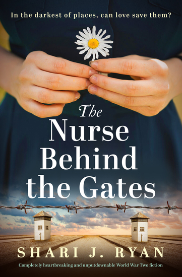 The Nurse Behind the Gates by Shari J. Ryan