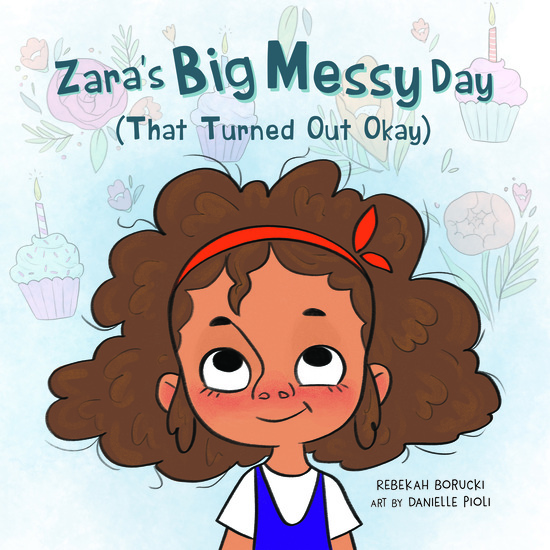 Zara's Big Messy Day by Rebekah Borucki