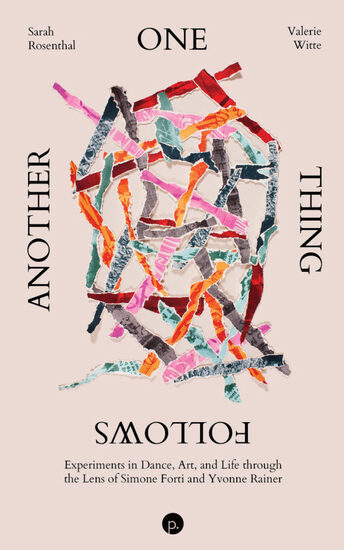 Cover of book titled One Thing Follows Another: Experiments in Dance, Art, and Life through the Lens of Simone Forti and Yvonne Rainer, with abstract visual artwork by Jennifer Mack-Watkins.