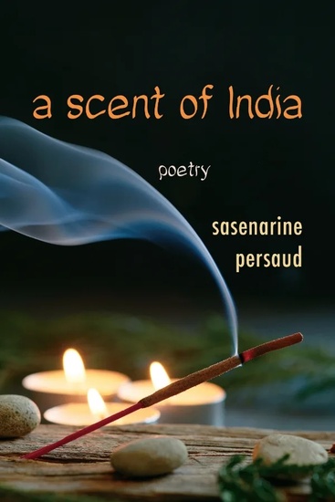 A Scent of India Canada USA Guyana India Sasenarine Persaud poetry