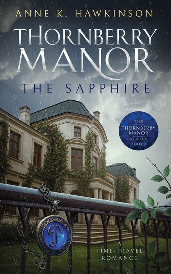 Book cover of Thornberry Manor – The Sapphire by Anne K. Hawkinson, the third novel in the historical time-travel series.