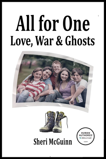 Cover: All for One - Love, War, & Ghosts by Sheri McGuinn - shows 5 teenagers circa 1970, 3 boys, two girls, sitting together, friends. And an empty pair of combat boots.