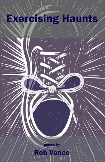 Exercising Haunts - Poems by Rob Vance