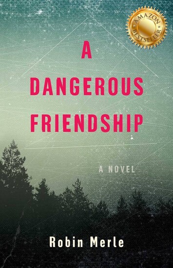 Book cover of A Dangerous Friendship by Robin Merle, a novel — atmospheric teal and gray forest landscape with bold pink title text and Amazon Bestseller badge