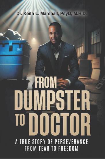 Book cover of From Dumpster to Doctor: A True Story of Perseverance from Fear to Freedom by Dr. Keith L. Marshall