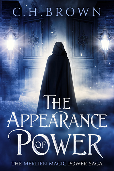 A fantasy style book cover featuring a hooded figure facing away from the viewer toward a gate at night and showing the title, The Appearance of Power, and the author, CH Brown.