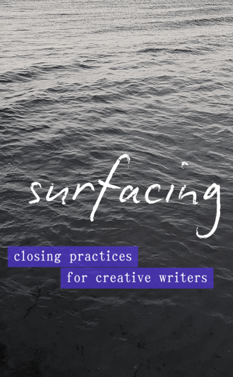 A book cover with a photo of Lake Michigan ripples in the background and the word "surfacing" in white text. The subtitle is white text on a purple backround and reads: closing practices for creative writers