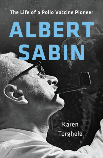 Albert Sabin: The Life of a Polio Vaccine Pioneer (Yale, 2026)
