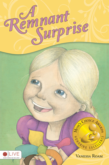 A Remnant Surprise Children's Book Cover with Gold Mom's Choice Awards Honoring Excellence Seal. Written by author Vanessa Roam. A smiling blond-haired girl holding quilt fabric scraps.