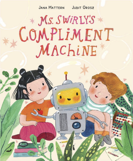 Ms Swirly's Compliment Machine written by Jana Mattern illustrated by Judit Orosz
