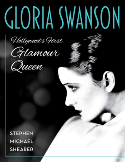 Gloria Swanson; Hollywood's First Glamour Queen