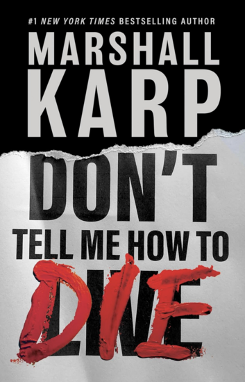 Don't Tell Me How To Die by Marshall Karp
