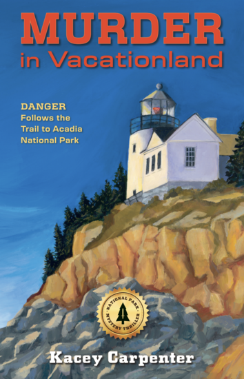 Front cover of Murder in Vacationland: Danger Follows the Trail to Acadia National Park by Kacey Carpenter, featuring an artist’s painting of the rugged Maine coast and Acadia National Park landscape, evoking mystery, adventure, and danger.
