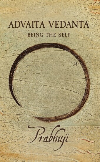 Advaita Vedanta: Being the Self by Prabhuji