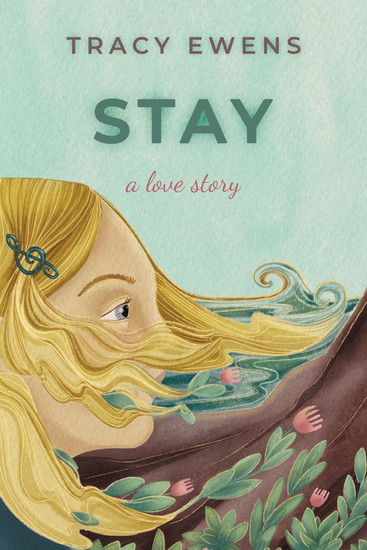 Cover of Stay: A Love Story by Tracy Ewens featuring an illustrated blonde woman by the ocean, her hair flowing in the wind, with waves and greenery in soft pastel tones.