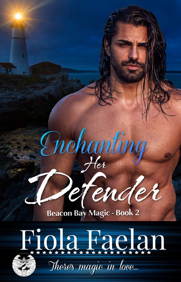  Book cover Enchanting Her Defender (Beacon Bay Magic - Book 2). Tag line at the bottom "There's magic in love . . ." by Fiola Faelan sporting a muscular shirtless man with a close-cut beard and mustache, full sensuous lips, slight scowl on his handsome f
