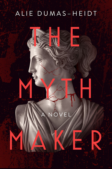 Book cover for THE MYTH MAKER, A NOVEL, By Alie Dumas-Heidt shows a stone bust of a Greek goddess against a dark background with red showing through cracks in her throat and cheek.
